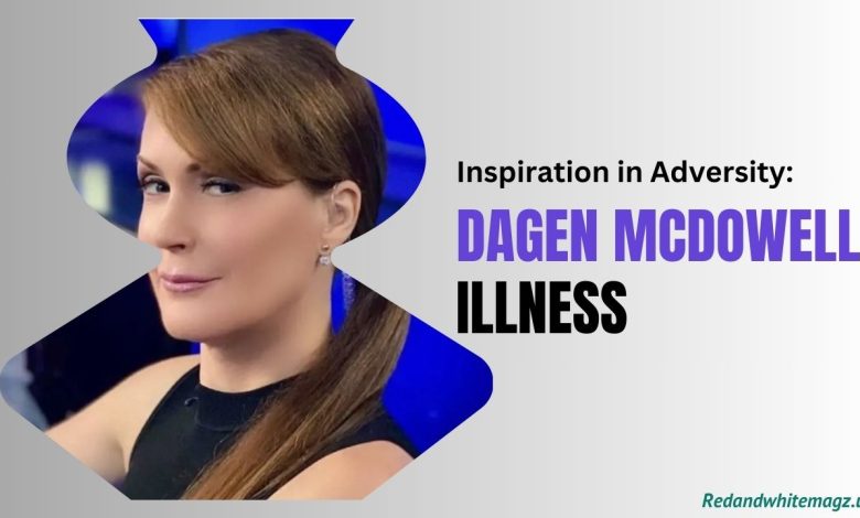 Image of Dagen McDowell Illness