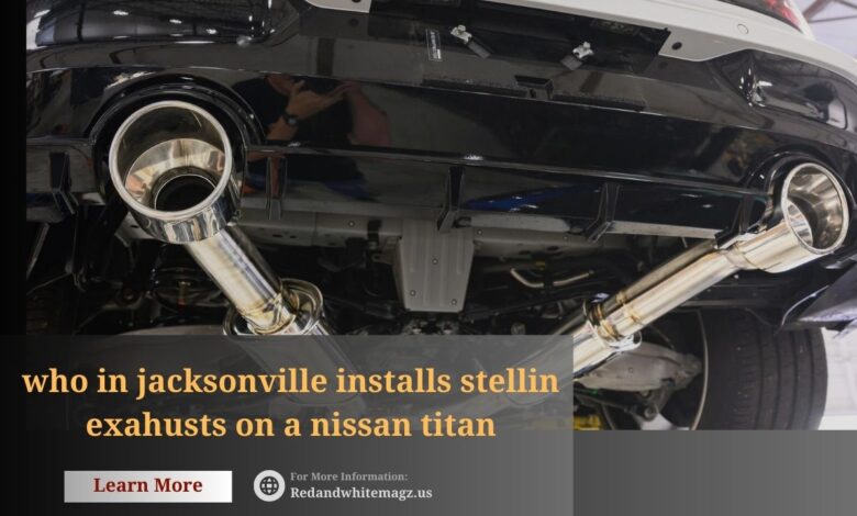 who in jacksonville installs stellin exahusts on a nissan titan