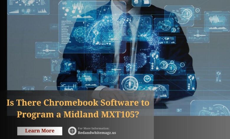 Is There Chromebook Software to Program a Midland MXT105?